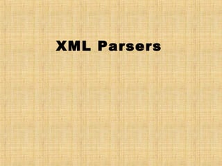 XML Parsers
 