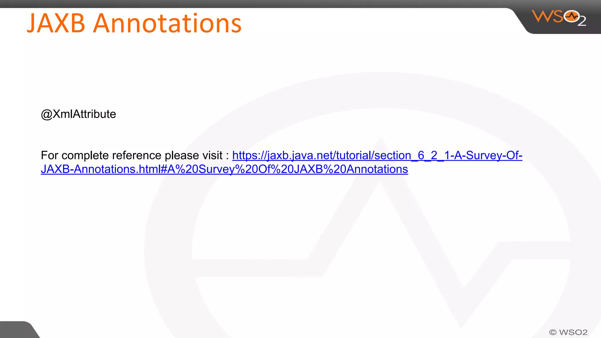 @XmlAttribute
For complete reference please visit : https://jaxb.java.net/tutorial/section_6_2_1-A-Survey-Of-
JAXB-Annotations.html#A%20Survey%20Of%20JAXB%20Annotations
 