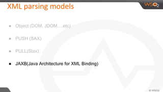 ● Object (DOM, JDOM….etc)
● PUSH (SAX)
● PULL(Stax)
● JAXB(Java Architecture for XML Binding)
 