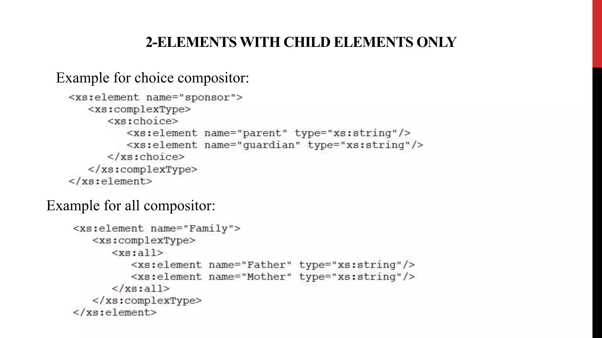 2-ELEMENTS WITH CHILD ELEMENTS ONLY
Example for choice compositor:
Example for all compositor:
 