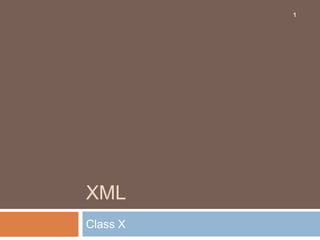 1




XML
Class X
 