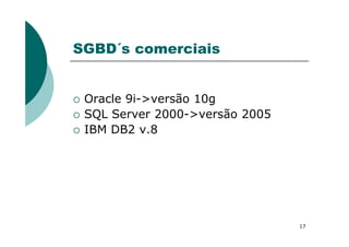 SGBD´s comerciais
Oracle 9i->versão 10g
SQL Server 2000->versão 2005
IBM DB2 v.8
17
IBM DB2 v.8
 