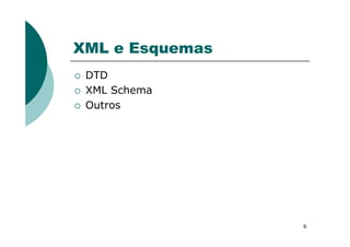 XML e Esquemas
DTD
XML Schema
Outros
6
 