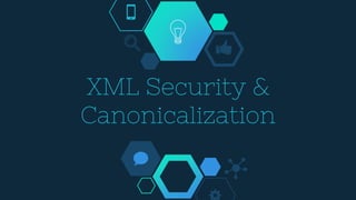 XML Security &
Canonicalization
 