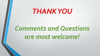 THANKYOU
Comments and Questions
are most welcome!
 