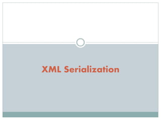 XML Serialization
 