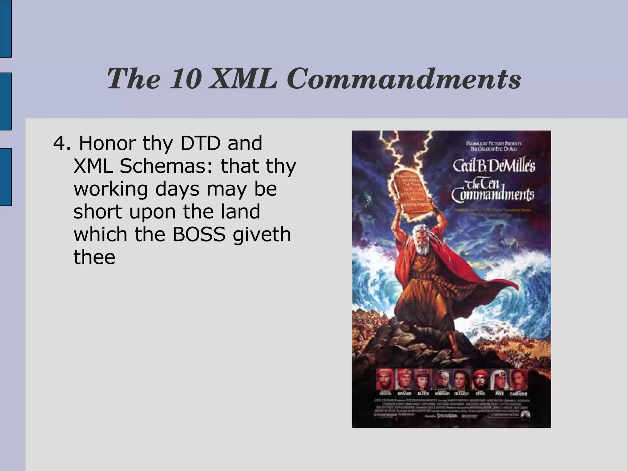 The 10 XML Commandments 4. Honor thy DTD and XML Schemas: that thy working days may be short upon the land which the BOSS giveth thee 