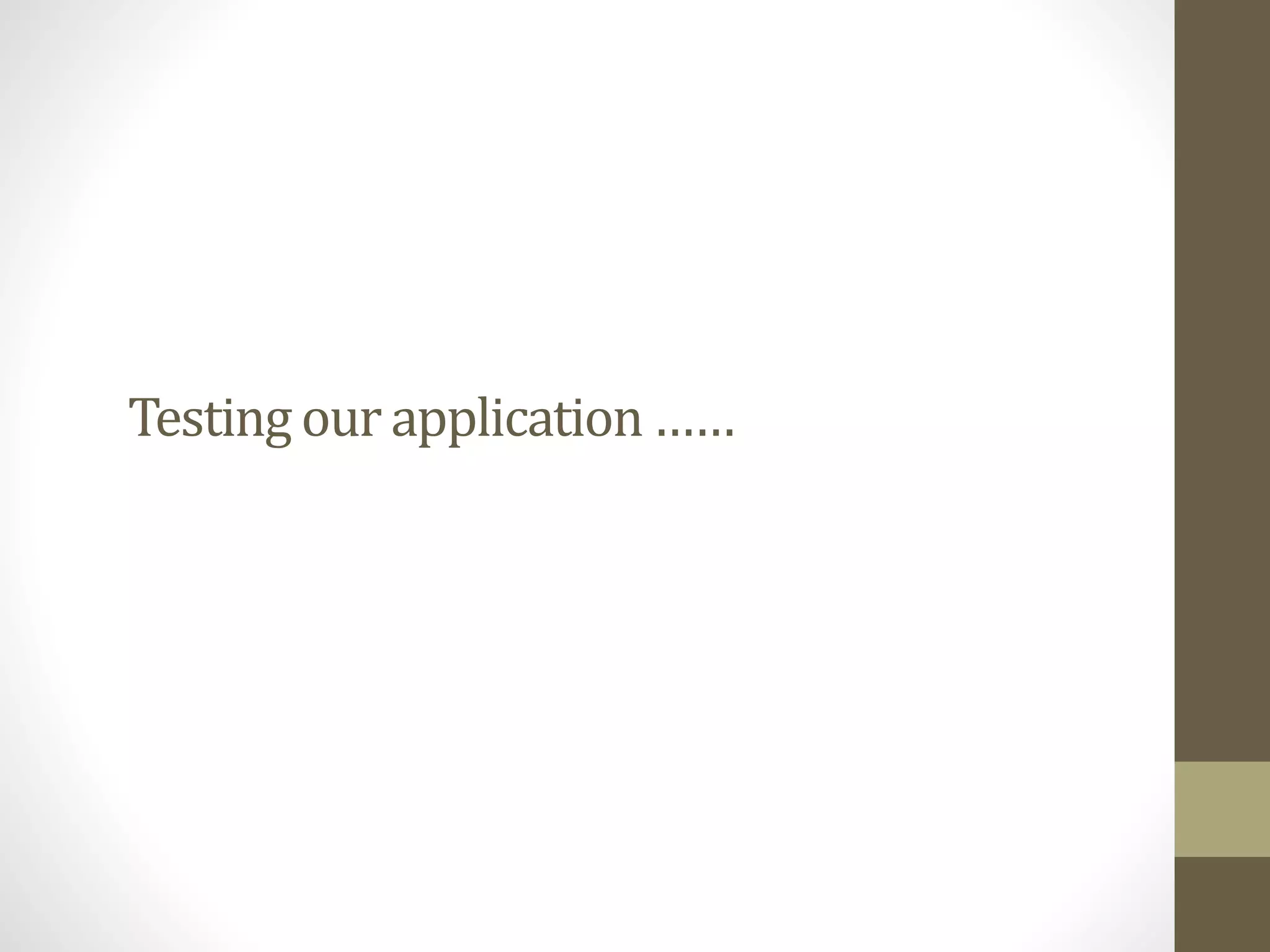 Testing our application……
 