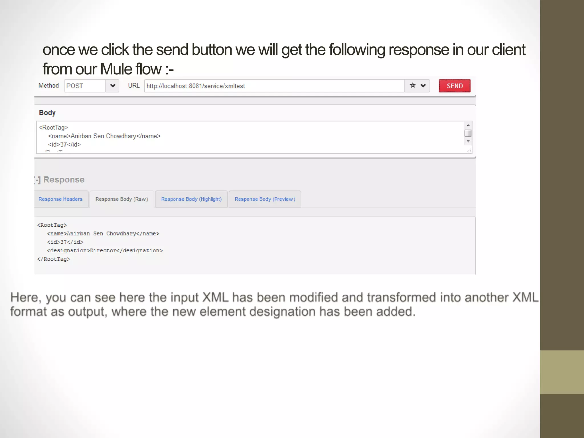 once we click the send button we will get the following response in our client
from our Mule flow :-
 
