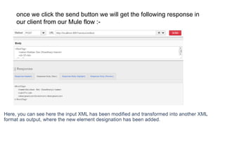 once we click the send button we will get the following response in
our client from our Mule flow :-
 
