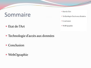 SommaireEtat de l’ArtTechnologie d’accès aux donnéesConclusionWebOgraphie