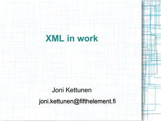 XML in work

Joni Kettunen

 