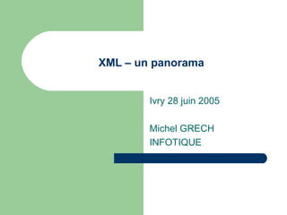 XML – un panorama


        Ivry 28 juin 2005

        Michel GRECH
        INFOTIQUE
 