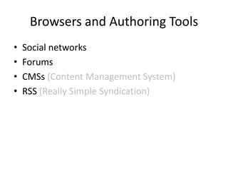 Browsers and Authoring Tools
•   Social networks
•   Forums
•   CMSs (Content Management System)
•   RSS (Really Simple Syndication)
 