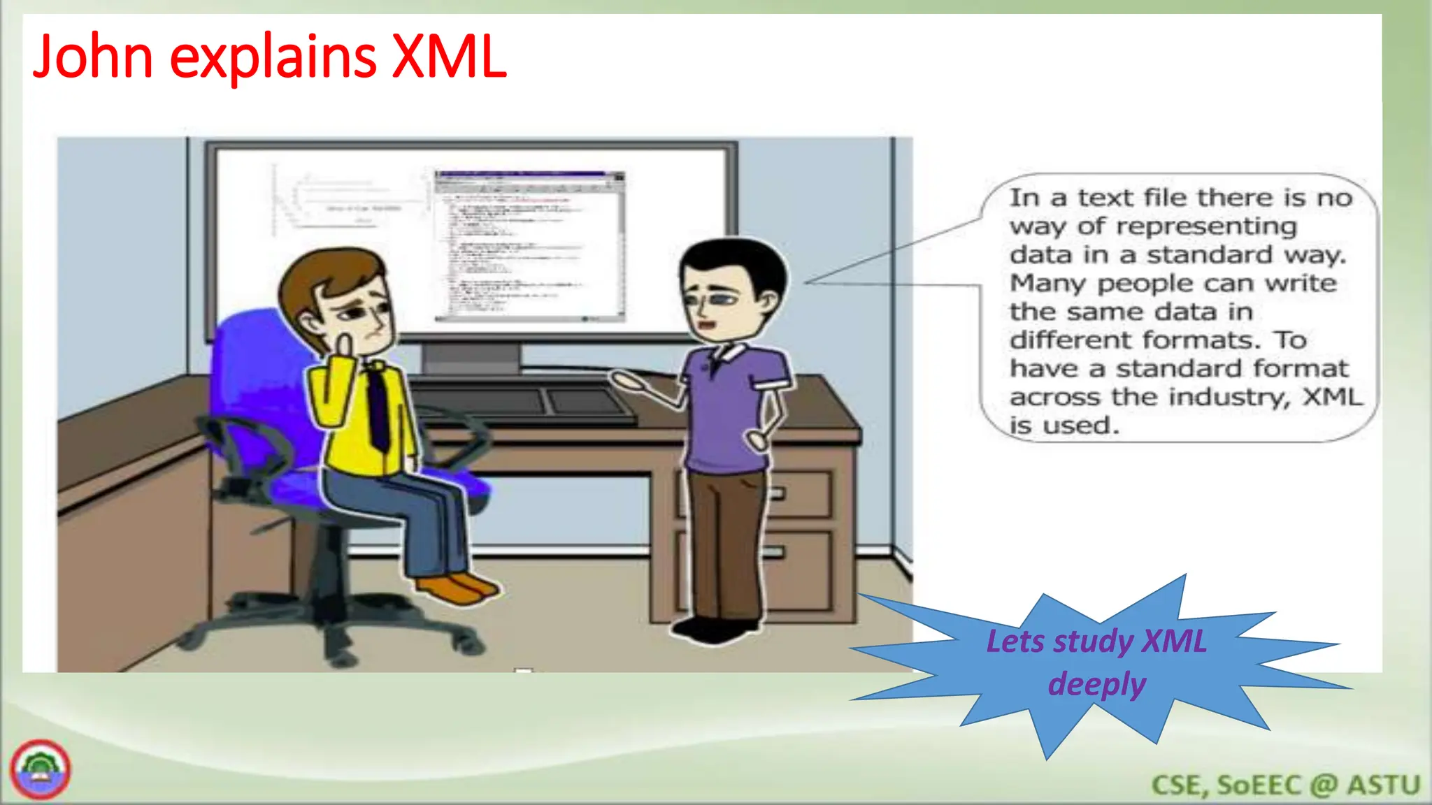 John explains XML
Lets study XML
deeply
 