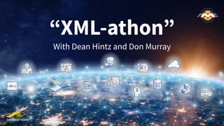 “XML-athon”
With Dean Hintz and Don Murray
 