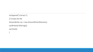 sb.Append("</array>");
// Create the file
StreamWriter sw = new StreamWriter(filename);
sw.Write(sb.ToString());
sw.Close();
}
 