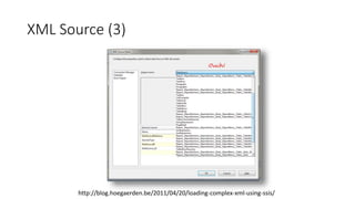 XML Source (3)
http://blog.hoegaerden.be/2011/04/20/loading-complex-xml-using-ssis/
 