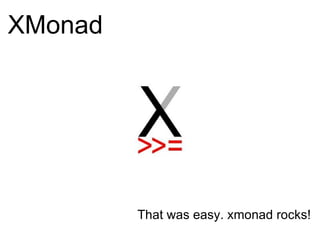 XMonad ,[object Object],[object Object],[object Object],[object Object]