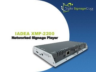 IADEA XMP-2200
Networked Signage Player
 