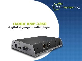 IADEA XMP-3250
digital signage media player
 