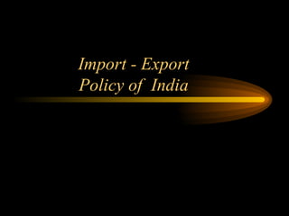 Import - Export Policy of  India 