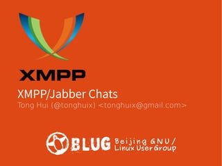 XMPP/Jabber Chats
Tong Hui (@tonghuix) <tonghuix@gmail.com>
 