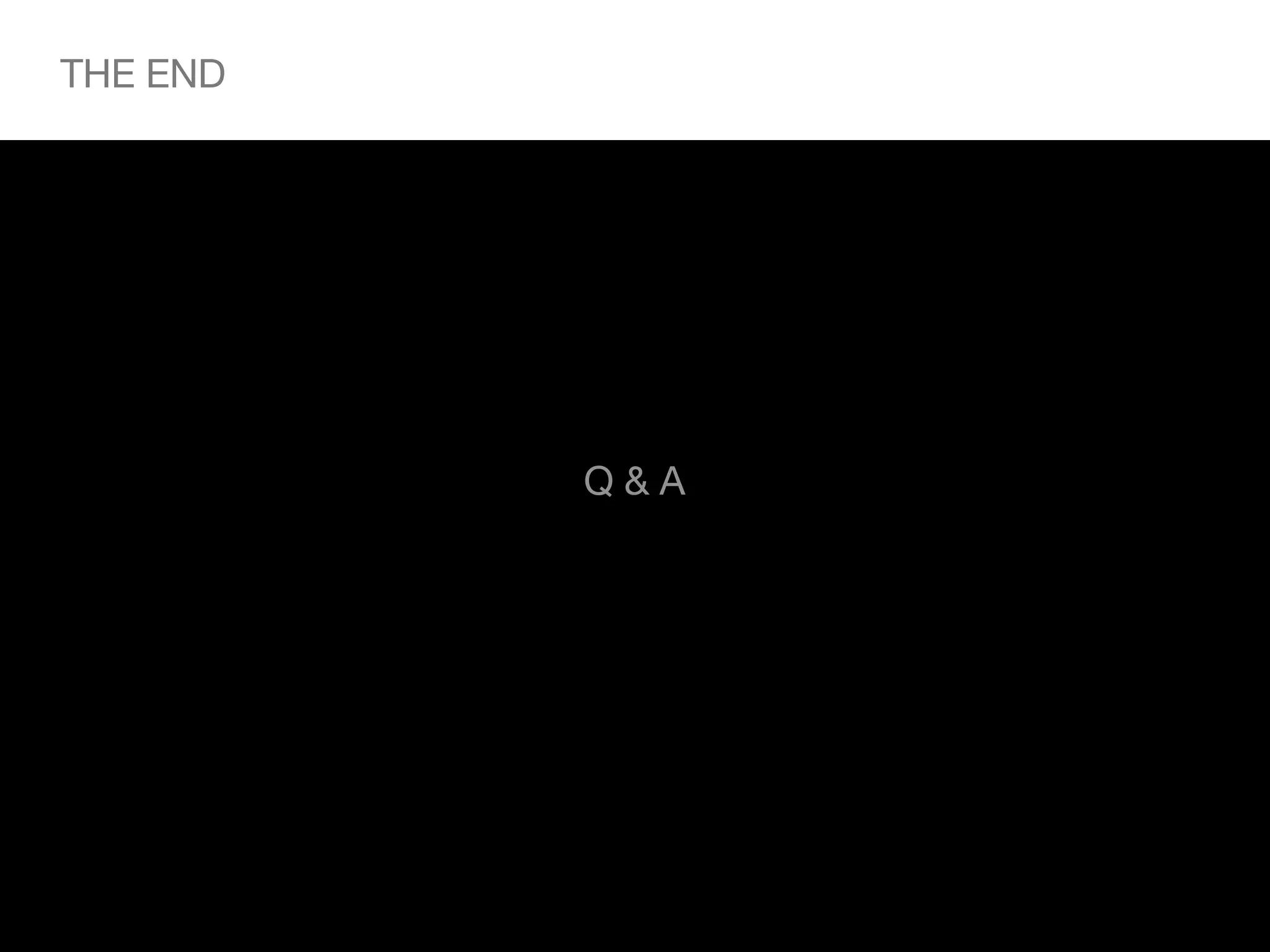 THE END




          Q&A
 