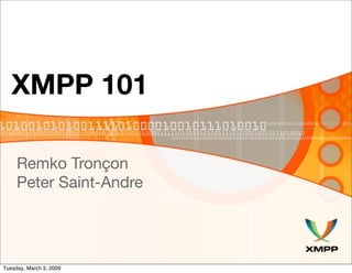 XMPP 101

     Remko Tronçon
     Peter Saint-Andre




Tuesday, March 3, 2009
 