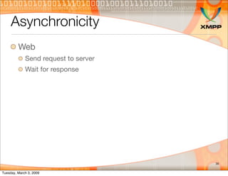 Asynchronicity
         Web
             Send request to server
             Wait for response




                       ...