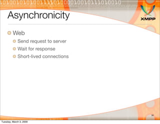 Asynchronicity
         Web
             Send request to server
             Wait for response
             Short-lived co...