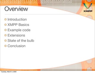 Overview
         Introduction
         XMPP Basics
         Example code
         Extensions
         State of the bulb
 ...