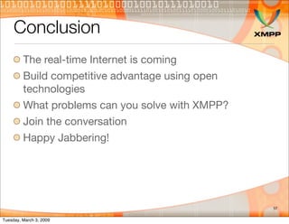 Conclusion
         The real-time Internet is coming
         Build competitive advantage using open
         technologies...