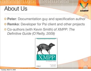 About Us
         Peter: Documentation guy and speciﬁcation author
         Remko: Developer for Psi client and other proj...