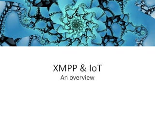 XMPP & IoT
An overview
 