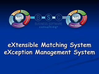 eXtensible Matching System eXception Management System 