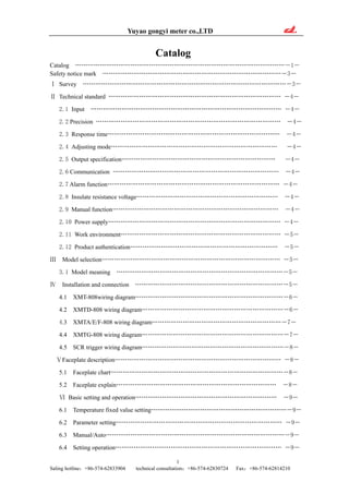 Yuyao gongyi meter co.,LTD
1
Saling hotline：+86-574-62833904 technical consultation：+86-574-62830724 Fax：+86-574-62814210
Catalog
Catalog …………………………………………………………………………………………―1―
Safety notice mark ……………………………………………………………………………―3―
Ⅰ Survey ………………………………………………………………………………………―3―
Ⅱ Technical standard ………………………………………………………………………… ―4―
2.1 Input ………………………………………………………………………………… ―4―
2.2 Precision ……………………………………………………………………………… ―4―
2.3 Response time………………………………………………………………………… ―4―
2.4 Adjusting mode……………………………………………………………………… ―4―
2.5 Output specification………………………………………………………………… ―4―
2.6 Communication ……………………………………………………………………… ―4―
2.7 Alarm function………………………………………………………………………… ―4―
2.8 Insulate resistance voltage…………………………………………………………… ―4―
2.9 Manual function……………………………………………………………………… ―4―
2.10 Power supply………………………………………………………………………… ―4―
2.11 Work environment…………………………………………………………………… ―5―
2.12 Product authentication……………………………………………………………… ―5―
Ⅲ Model selection…………………………………………………………………………… ―5―
3.1 Model meaning ………………………………………………………………………―5―
Ⅳ Installation and connection ………………………………………………………………―5―
4.1 XMT-808wiring diagram………………………………………………………………―6―
4.2 XMTD-808 wiring diagram……………………………………………………………―6―
4.3 XMTA/E/F-808 wiring diagram………………………………………………………―7―
4.4 XMTG-808 wiring diagram……………………………………………………………―7―
4.5 SCR trigger wiring diagram……………………………………………………………―8―
ⅤFaceplate description……………………………………………………………………… ―8―
5.1 Faceplate chart…………………………………………………………………………―8―
5.2 Faceplate explain…………………………………………………………………… ―8―
Ⅵ Basic setting and operation…………………………………………………………… ―9―
6.1 Temperature fixed value setting…………………………………………………………―9―
6.2 Parameter setting……………………………………………………………………… ―9―
6.3 Manual/Auto……………………………………………………………………………―9―
6.4 Setting operation……………………………………………………………………… ―9―
 