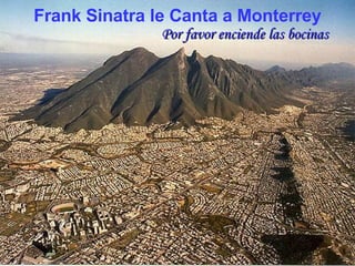 Frank Sinatra le Canta a Monterrey Por favor enciende las bocinas 