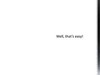 Well, that’s easy!