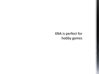 XNA is perfect for hobby games