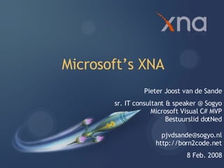 Microsoft’s XNA Pieter Joost van de Sande sr. IT consultant & speaker @ Sogyo Microsoft Visual C# MVP Bestuurslid dotNed [email_address] http://born2code.net 8 Feb. 2008 