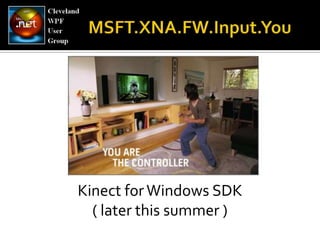 MSFT.XNA.FW.Input.YouKinect for Windows SDK ( later this summer )
