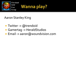 Aaron Stanley KingTwitter -> @trendoidGamertag -> HeraldStudiosEmail -> aaron@woundvision.com Wanna play?