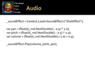 _soundEffect = Content.Load<SoundEffect>("ShotEffect");var pan = (float)((_rnd.NextDouble() - 0.5) * 2.0);varpitch = (float)((_rnd.NextDouble() - 0.5) * 2.0); varvolume = (float)((_rnd.NextDouble() / 2.0) + 0.5); _soundEffect.Play(volume, pitch, pan);Audio