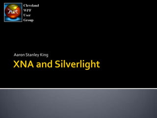 XNA and Silverlight Aaron Stanley King 