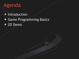 Agenda Introduction Game Programming Basics 2D Demo 