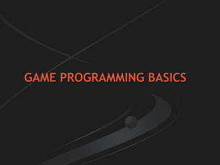 GAME PROGRAMMING BASICS 