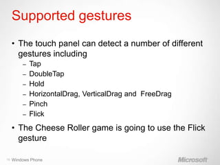 Supported gestures
     • The touch panel can detect a number of different
       gestures including
         – Tap
      ...