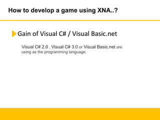 XNA Game Studio Architecture
Game code (C#,VB) & Content
XNA Framework
Common Language Runtime (CLR)
Windows APIs, DirectX...