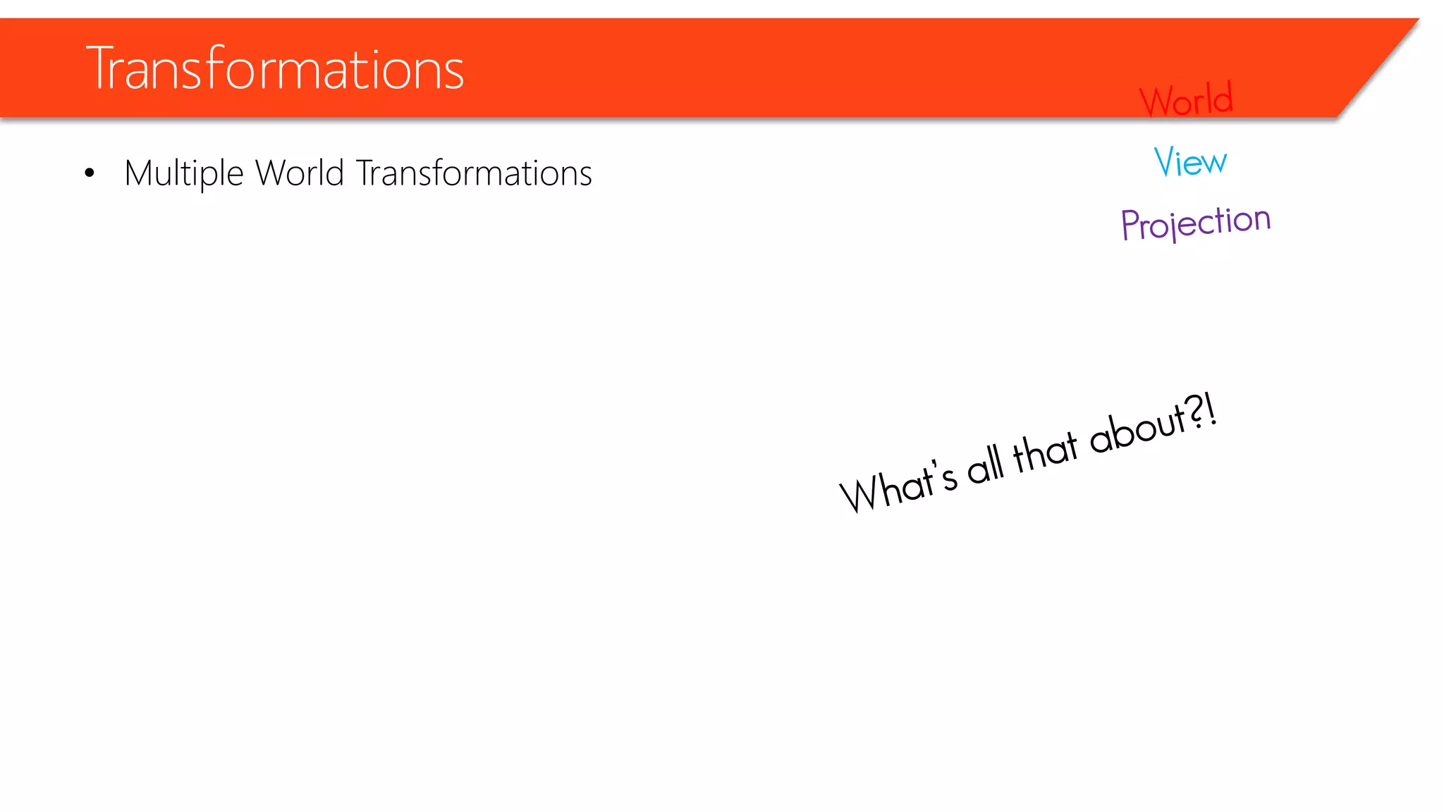 Transformations 
•Multiple World Transformations  